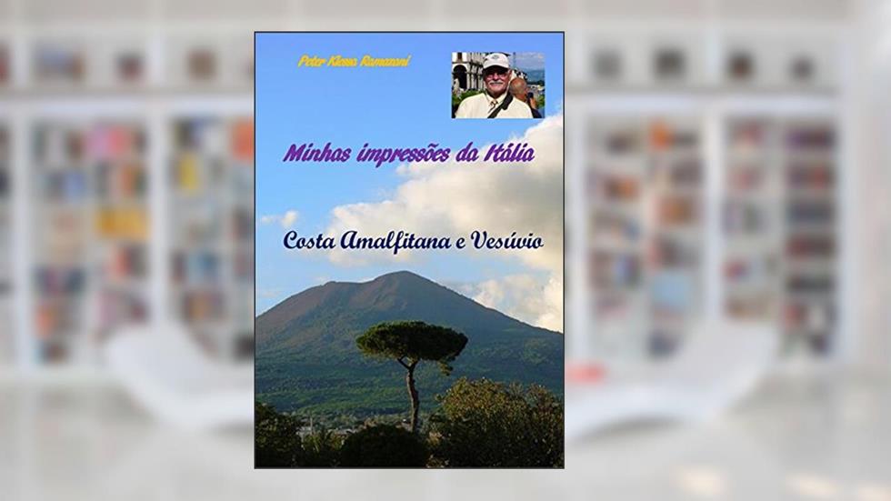 Minhas impressões da Itália: Costa Amalfitana e Vesúvio, do autor Peter Klessa Ramazani