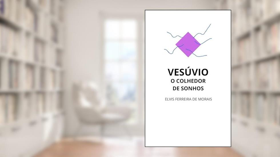VESÚVIO: O Colhedor de Sonhos, do autor Elvis Ferreira de Morais