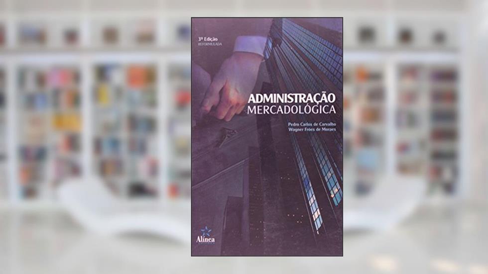 Administração Mercadológica, do autor Pedro Carlos de Carvalho; Wagner Fróes de Moraes