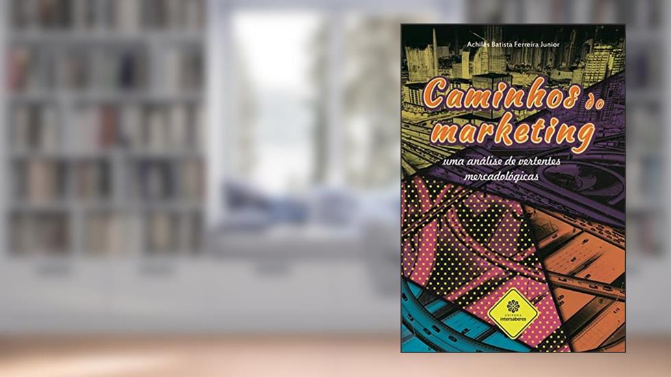 Caminhos do marketing:: uma análise de vertentes mercadológicas, do autor Achiles Batista Ferreira Junior