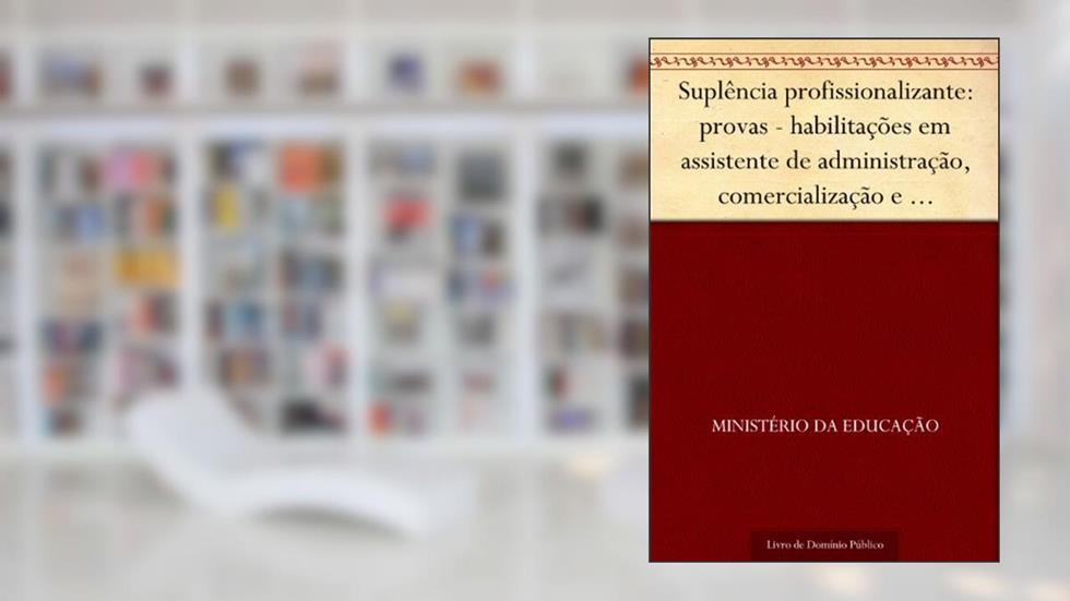 Suplência profissionalizante: provas - habilitações em assistente de administração comercialização e mercadologia e contabilidade, do autor Ministério da Educação