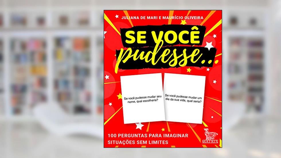 Se você pudesse ...: 100 perguntas para imaginar situações sem limites, do autor Juliana De Mari; Maurício Oliveira
