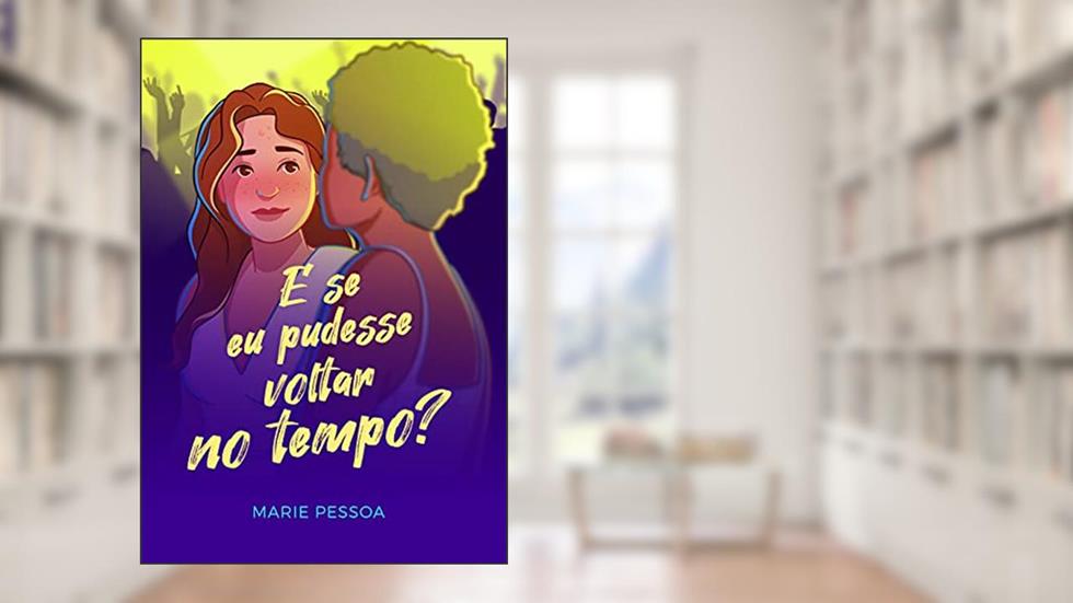E se eu pudesse voltar no tempo?, do autor Marie Pessoa