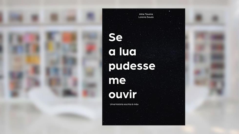 Se a lua pudesse me ouvir: Uma história escrita à mão, do autor Aline Taveira