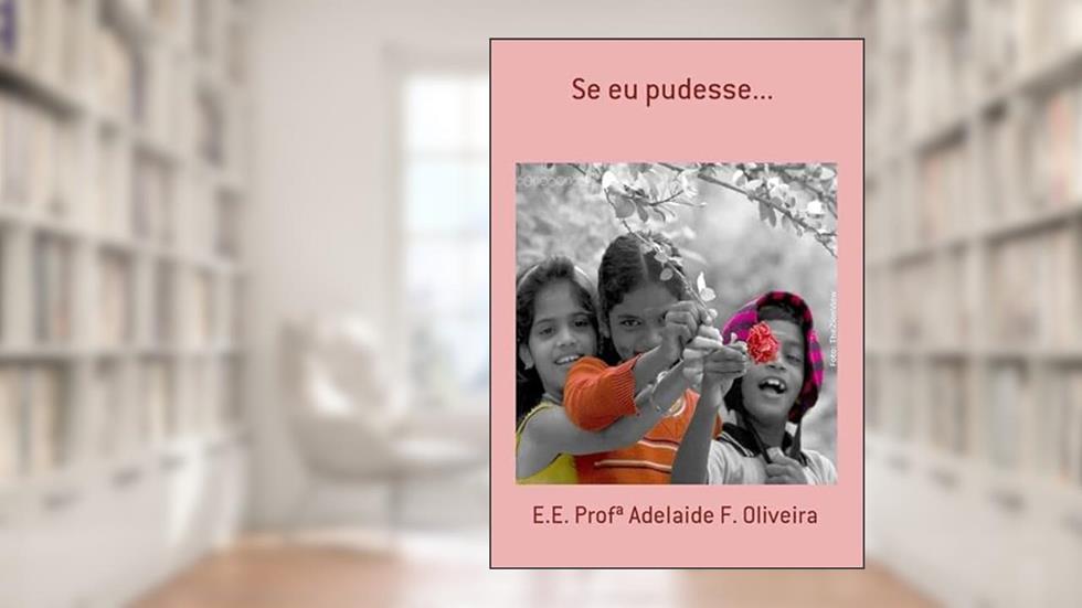 Se Eu Pudesse., do autor E.e. Profª Adelaide F. Oliveira
