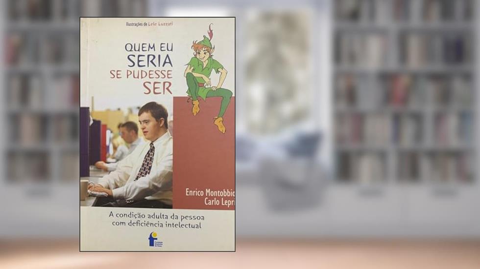 Quem Eu Seria Se Pudesse Ser: A Condicao Adulta Da Pessoa Com Deficiencia Intelectual, do autor Eurico Montobbio