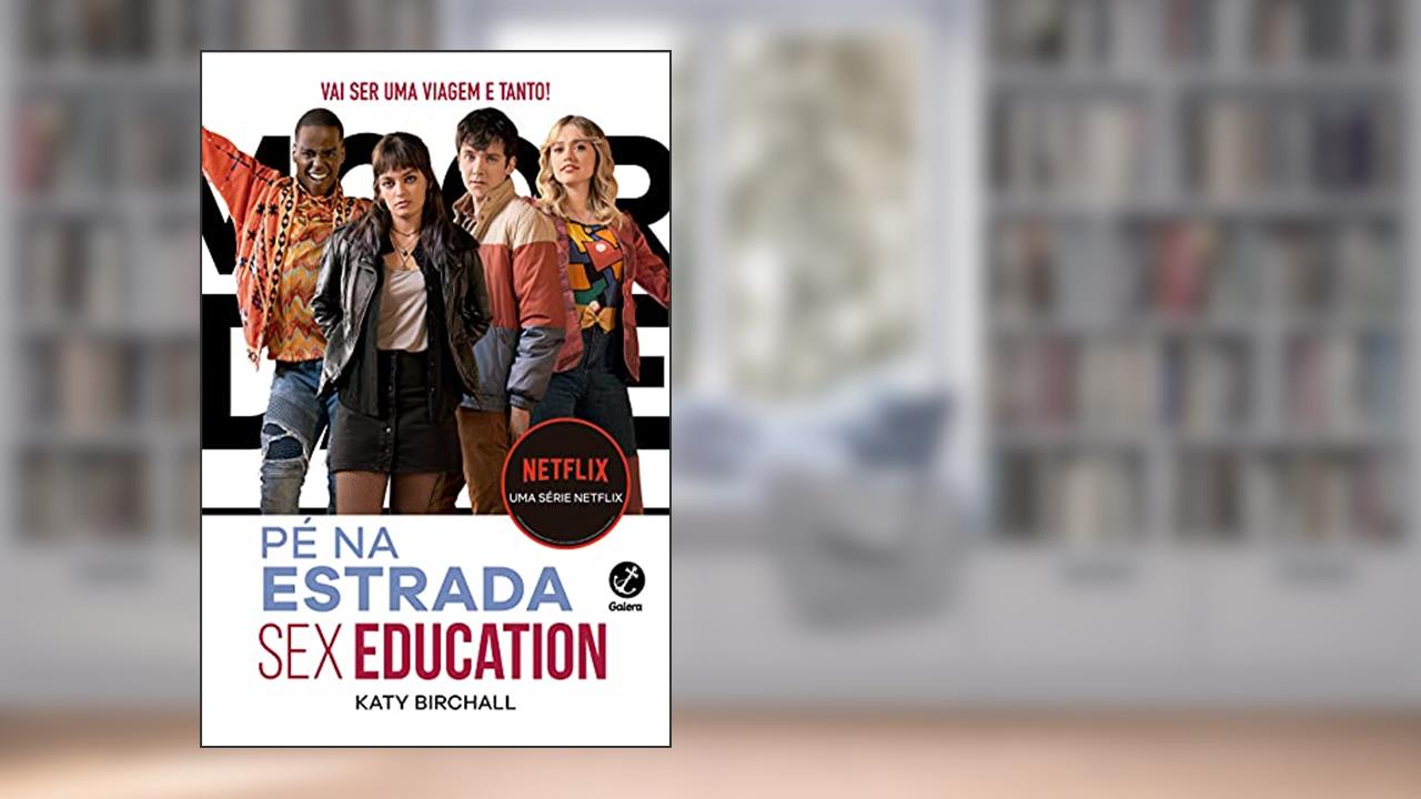 Sex Education: Pé na estrada, do autor Katy Birchall