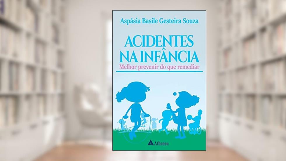 Acidentes na Infância: Melhor Prevenir do que Remediar, do autor Aspásia Basile Gesteira Souza