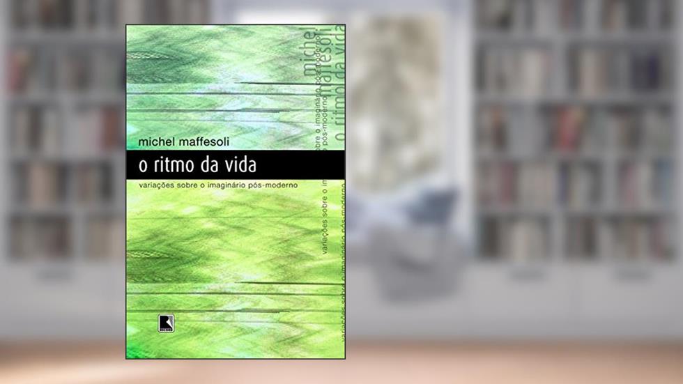 O Ritmo Da Vida, do autor Michel Maffesoli
