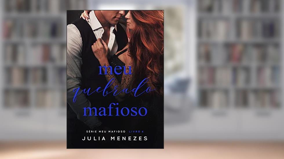 Meu Quebrado Mafioso (Série Meu Mafioso Livro 4), do autor Julia Menezes