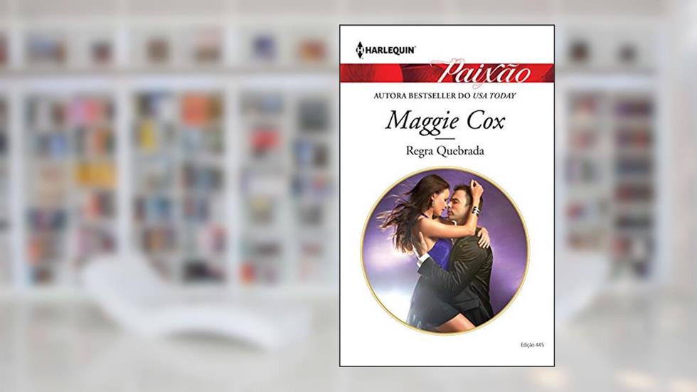 Regra Quebrada (Harlequin Jessica Especial Livro 445), do autor Maggie Cox