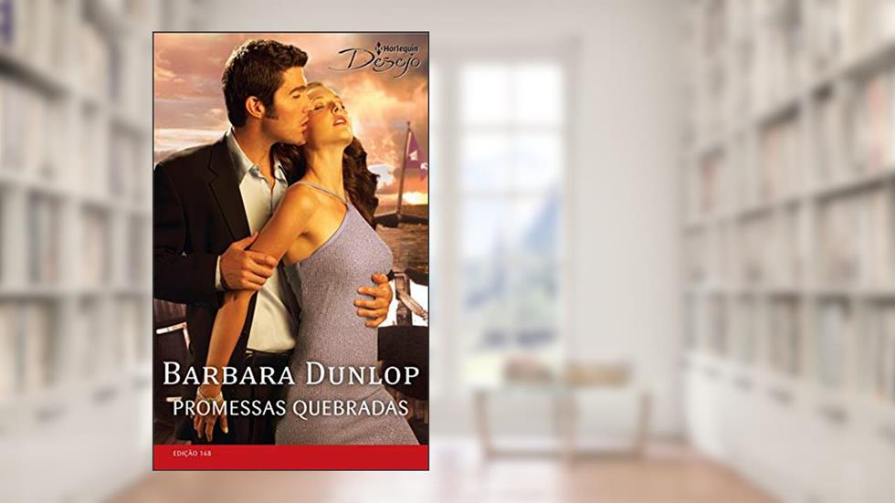 Promessas Quebradas (Harlequin Desejo Livro 168), do autor Barbara Dunlop