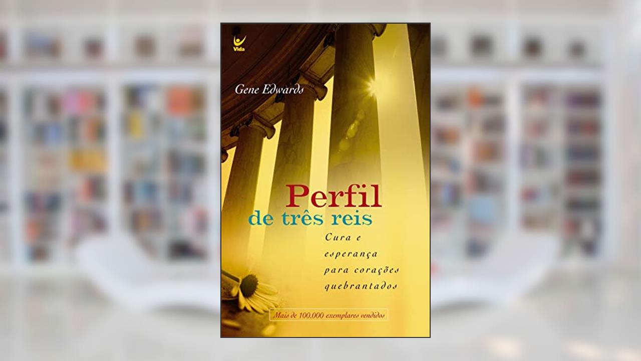Perfil de três reis: Cura e esperança para corações quebrados, do autor Gene Edwards