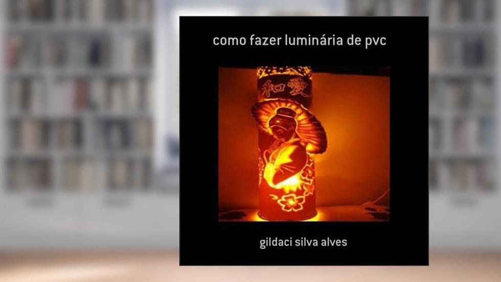 Como Fazer Luminaria de Pvc, do autor Gildaci Silva Alves
