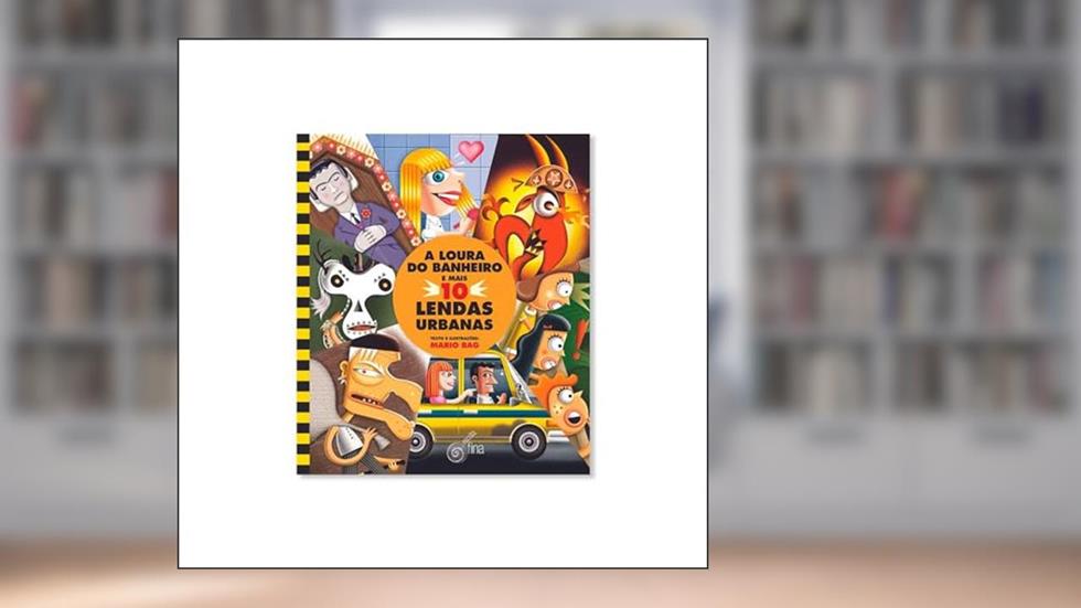 A Loura do Banheiro e Mais 10 Lendas Urbanas, do autor Bag Mario