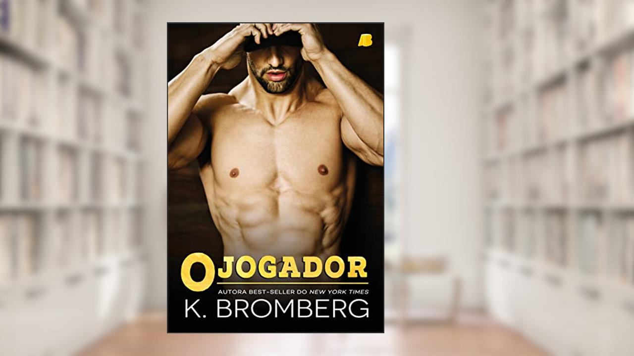 O Jogador (The Player Duet Livro 1), do autor K. Bromberg