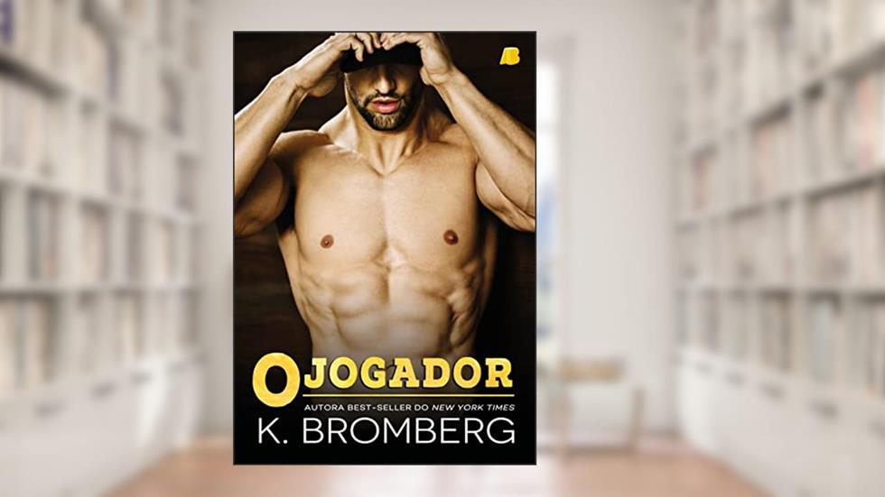 O Jogador (The Player Duet Livro 1), do autor K. Bromberg