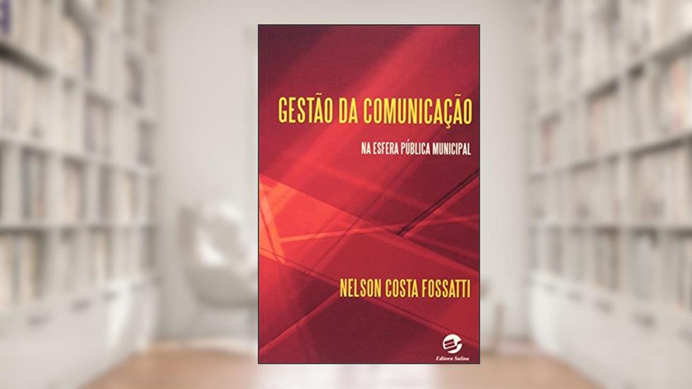 Gestão da Comunicação na Esfera Pública Municipal, do autor Nelson Costa Fossatti