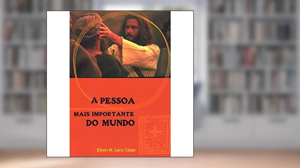 Pessoa Mais Importante do Mundo, A, do autor Elben Magalhães Lenz César