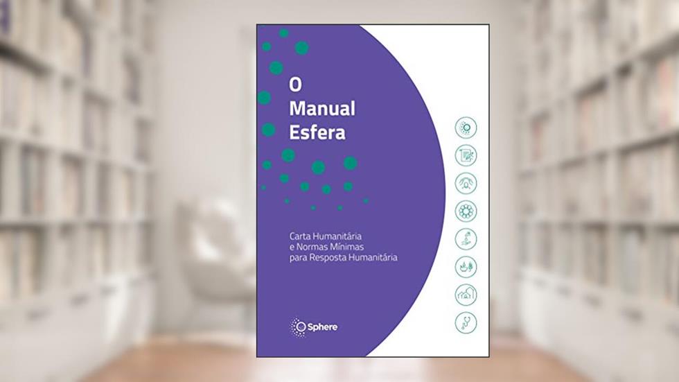 O Manual Esfera; Carta Humanitária e Normas Mínimas para Resposta Humanitária, do autor Sphere Association; Asssociação Irdin Editora