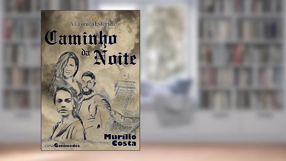 A Crônica Esférica: Caminho Da Noite, do autor Murillo Costa