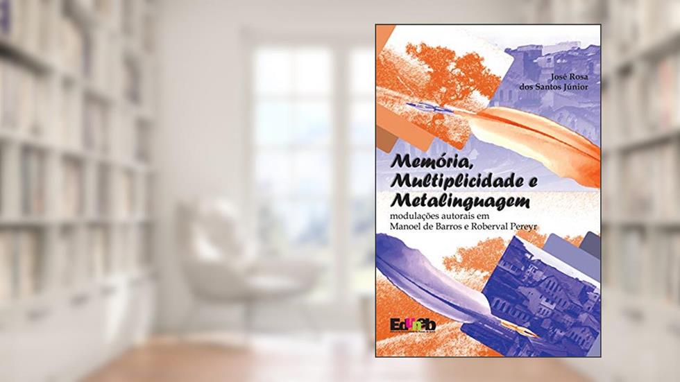 Memória, multiplicidade e metalinguagem: modulações autorais em Manoel de Barros e Roberval Pereyr, do autor José Rosa dos Santos Júnior