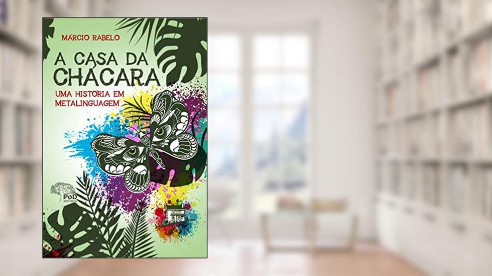 A CASA DA CHÁCARA: UMA HISTÓRIA EM METALINGUAGEM, do autor MÁRCIO RABELO