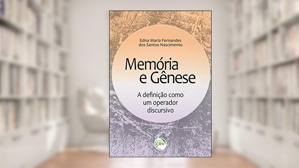 Memória e gênese: a definição como um operador discursivo, do autor Edna Maria Fernandes dos Santos Nascimento