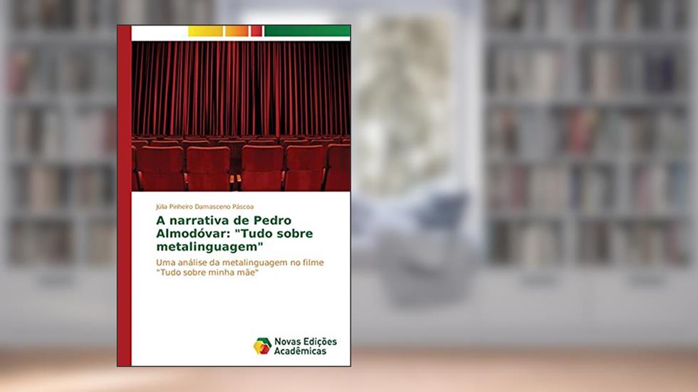 A narrativa de Pedro Almodóvar: "Tudo sobre metalinguagem": Uma análise da metalinguagem no filme "Tudo sobre minha mãe", do autor Júlia Pinheiro Damasceno Páscoa