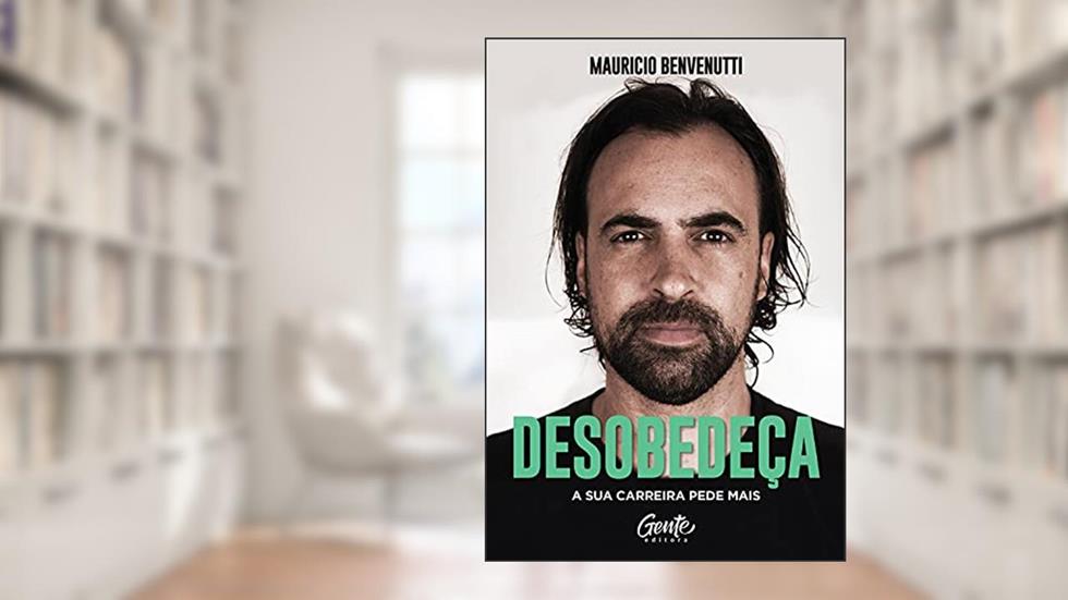 Desobedeça: A sua carreira pede mais, do autor Mauricio Benvenutti