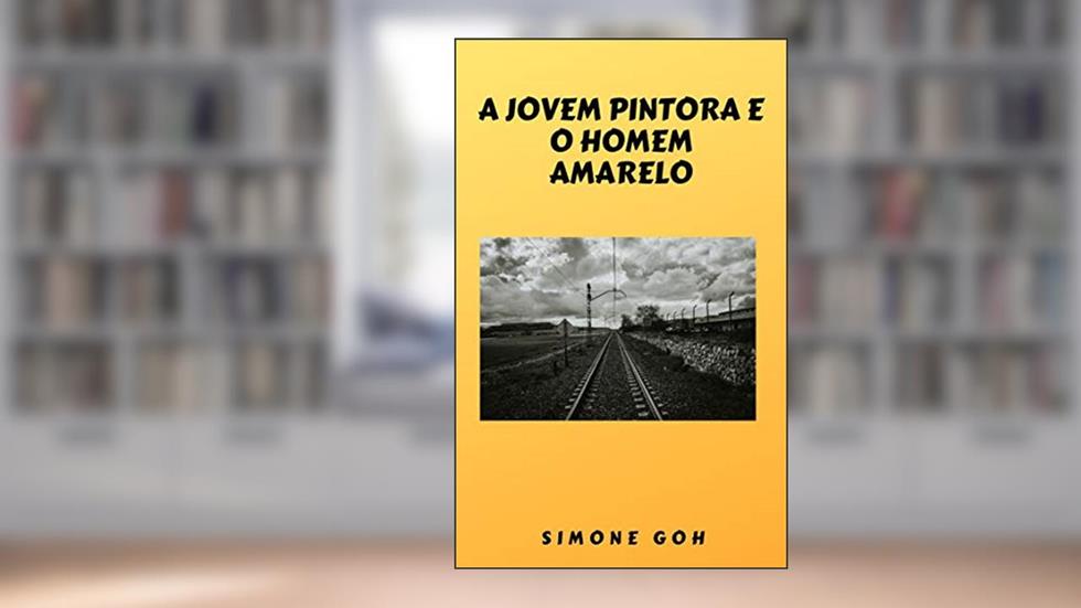 A Jovem Pintora e o Homem Amarelo, do autor Simone Goh