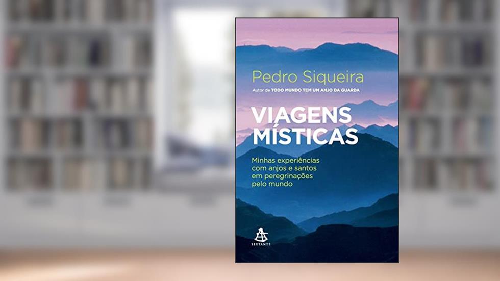 Viagens místicas: Minhas experiências com anjos e santos em peregrinações pelo mundo, do autor Pedro Siqueira