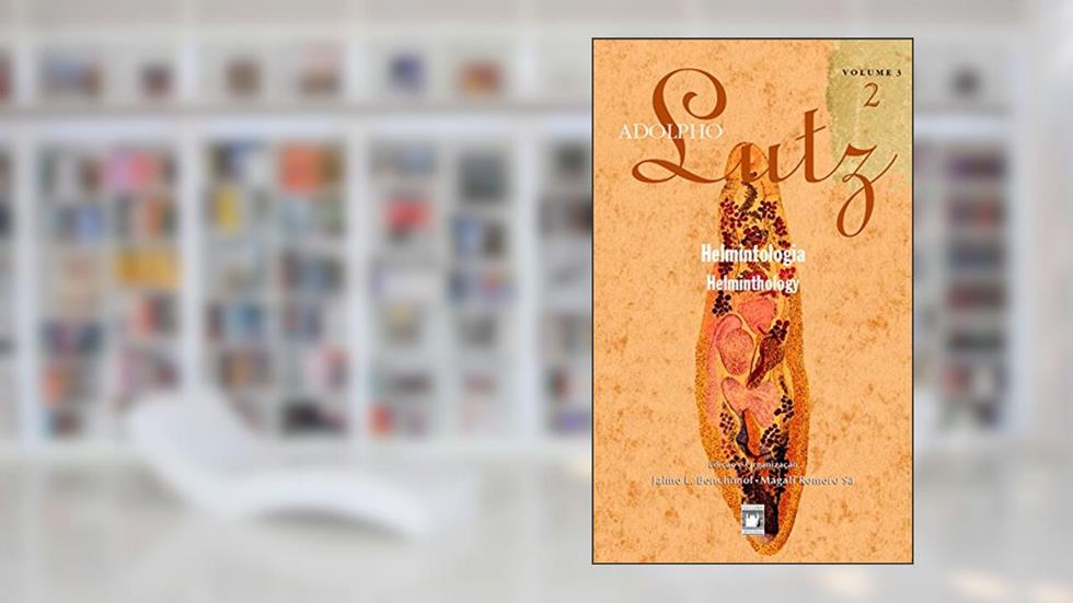 Adolpho Lutz - Helmintologia - v.3, Livro 2, do autor Jaime L. Benchimol; Magali Romero Sá