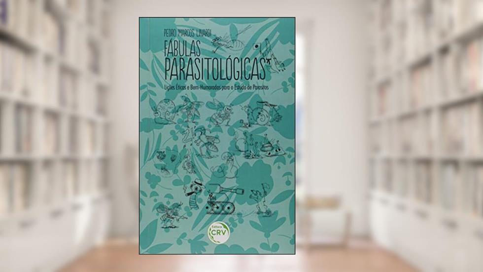 Fábulas parasitológicas: lições éticas e bem-humoradas para o estudo de parasitos, do autor Pedro Marcos Linardi