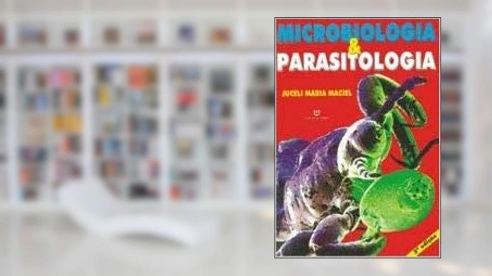 Microbiologia & Parasitologia, do autor Juceli Maria Maciel