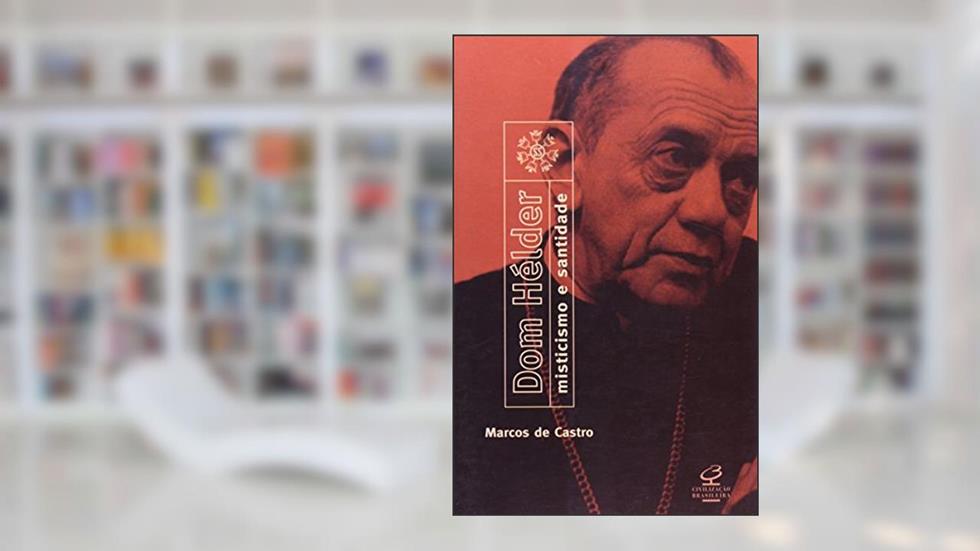 Dom Helder. Misticismo E Santidade, do autor Marcos de Castro