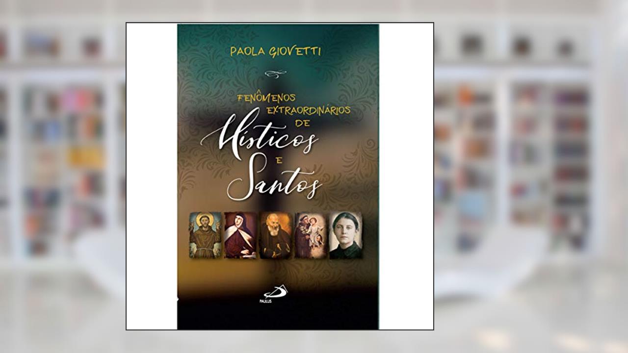 Fenômenos Extraordinários dos Místicos e Santos, do autor Paola Giovetti
