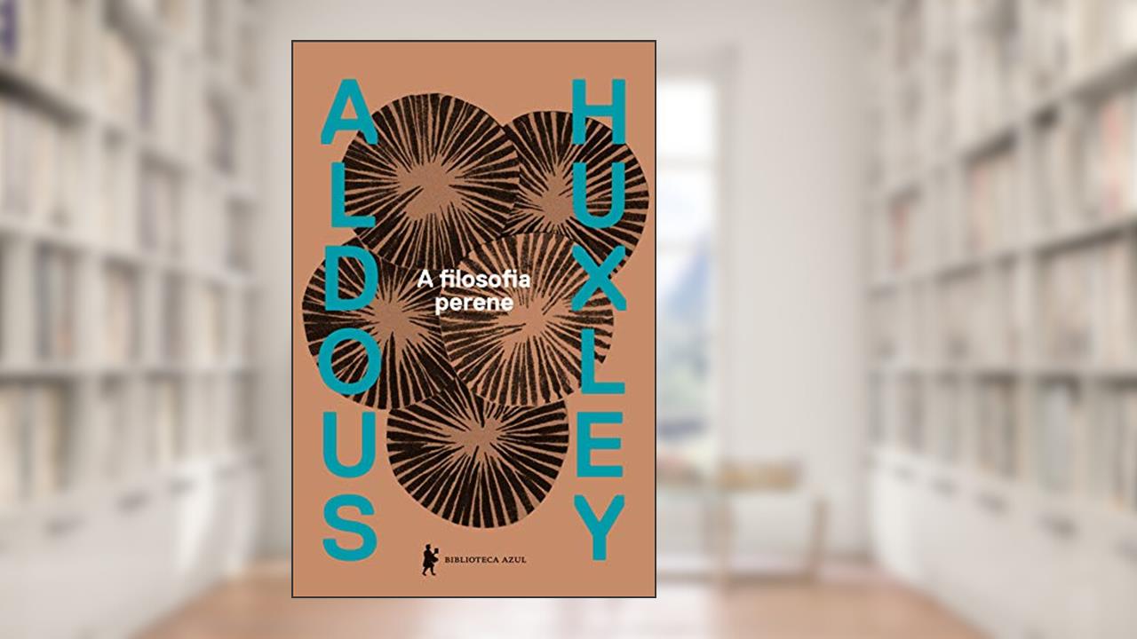 A filosofia perene: Uma interpretação dos grandes místicos do Oriente e do Ocidente, do autor Aldous Huxley
