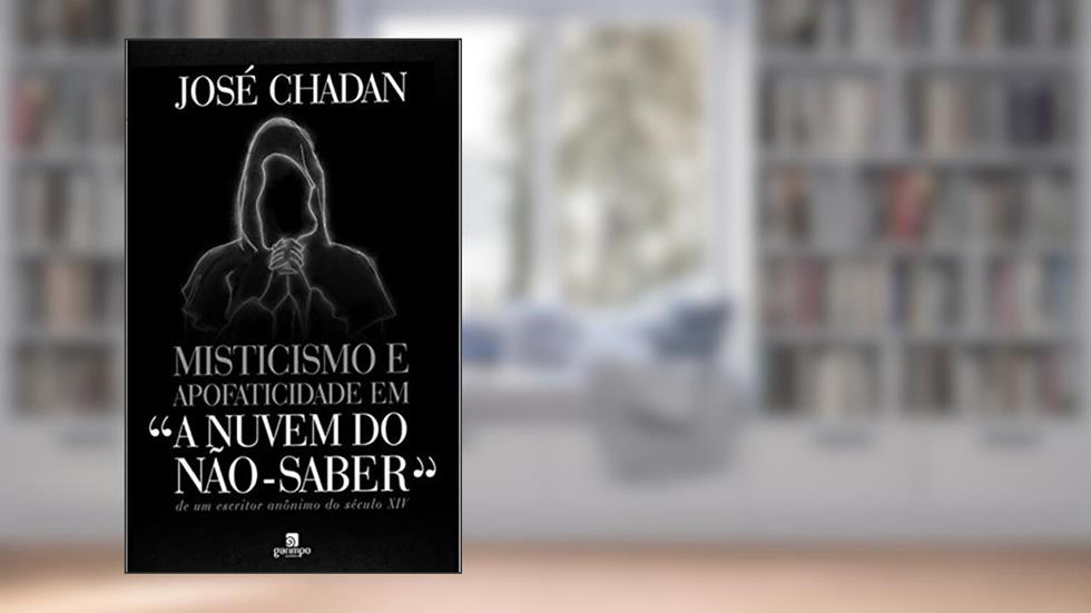 Misticismo e Apofaticidade em "A Nuvem do Não-Saber" de um Escritor Anônimo do Século XIV, do autor José Chadan