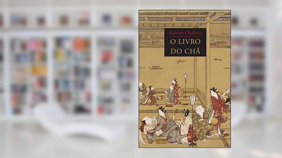 O livro do chá, do autor Kakuzo Okakura
