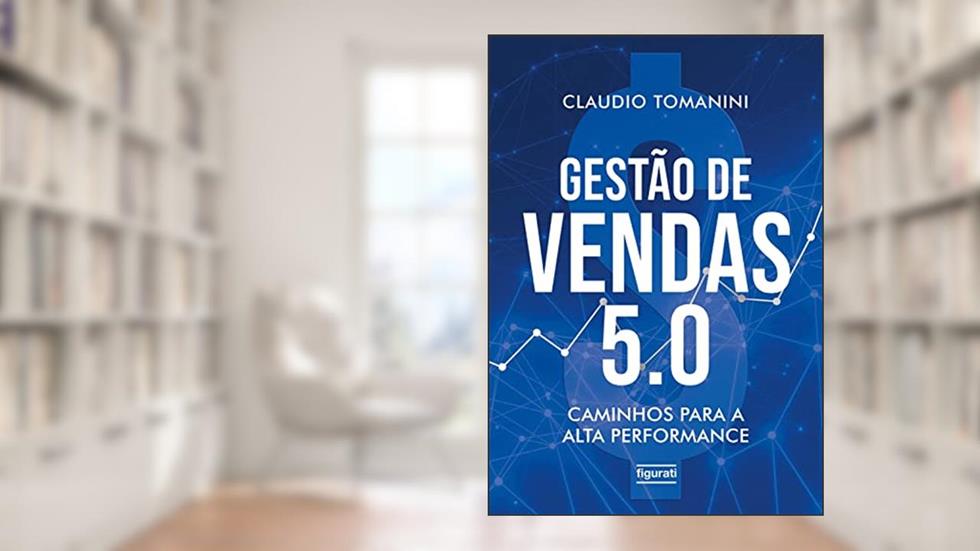 Gestão de vendas 5.0: Caminhos para a alta performance, do autor Claudio Tomanini