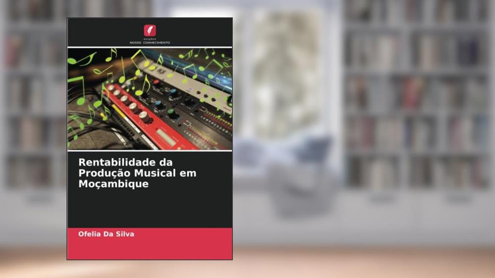Rentabilidade da Produção Musical em Moçambique, do autor Ofelia Da Silva