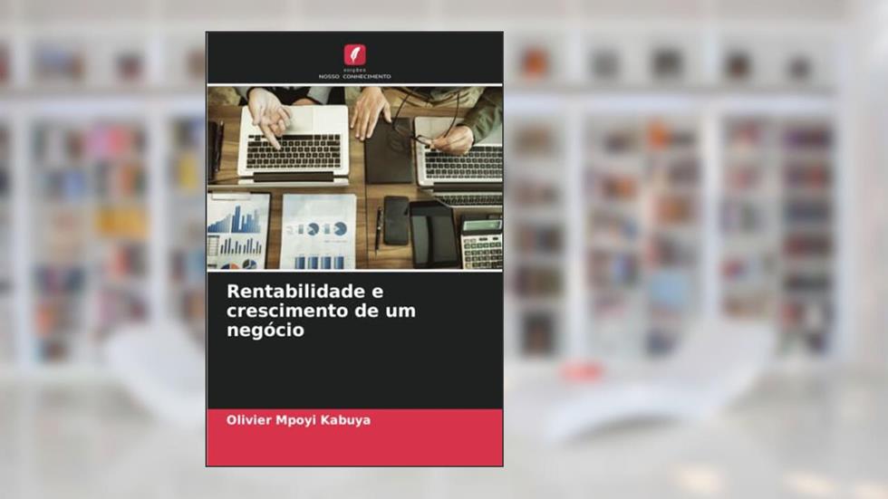 Rentabilidade e crescimento de um negócio, do autor Olivier Mpoyi Kabuya