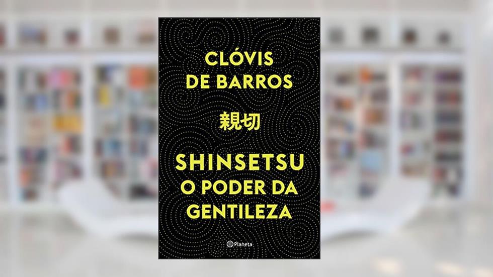 Shinsetsu: O poder da gentileza, do autor Clóvis Barros de Filho