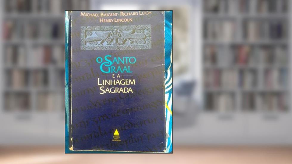 O Santo Graal e a Linhagem Sagrada, do autor Henry Lincoln; Richard Leigh; Michael Baigent