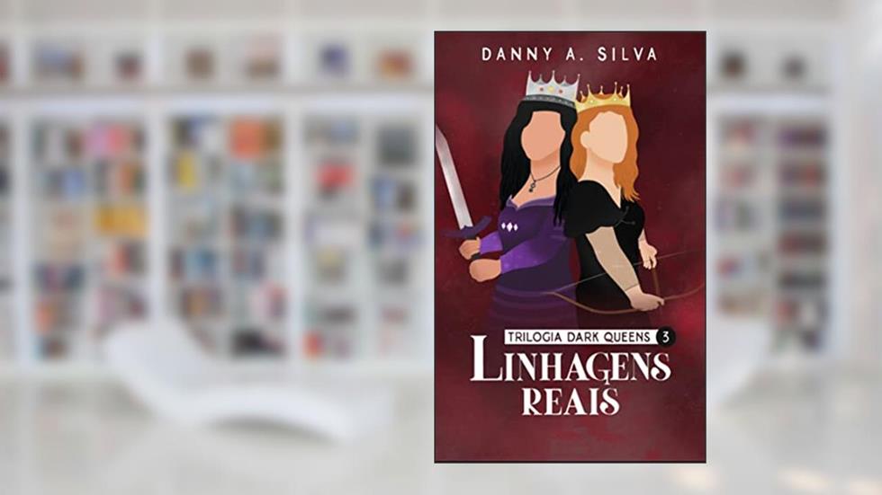 Linhagens Reais (Dark Queens Livro 3), do autor Danny A. Silva