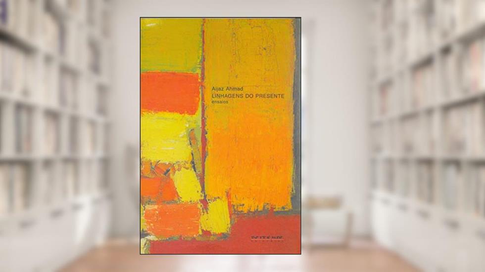 Linhagens do Presente: Ensaios, do autor Aijaz Ahmad