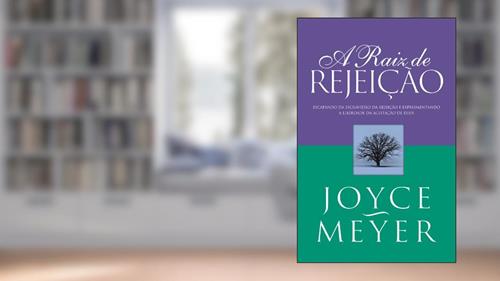 Capa de A Raiz de Rejeição, do autor Joyce Meyer