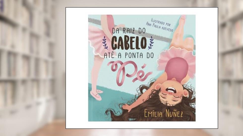 Da Raiz do Cabelo Até A Ponta Do Pé, do autor Emília Nuñez