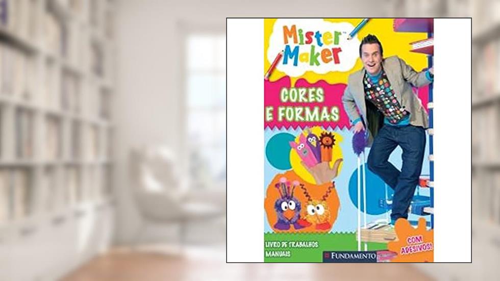 Mister Maker. Cores E Formas, do autor Vários Autores